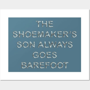 The shoemaker´s son always goes barefoot Posters and Art